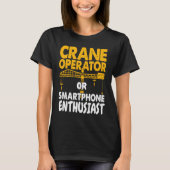 Crane Operator or Phone Enthusiast Construction Wo T-shirt (Voorkant)