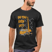 Crane Operator Quote Do You Even Lift Crane Driver T-shirt (Voorkant)