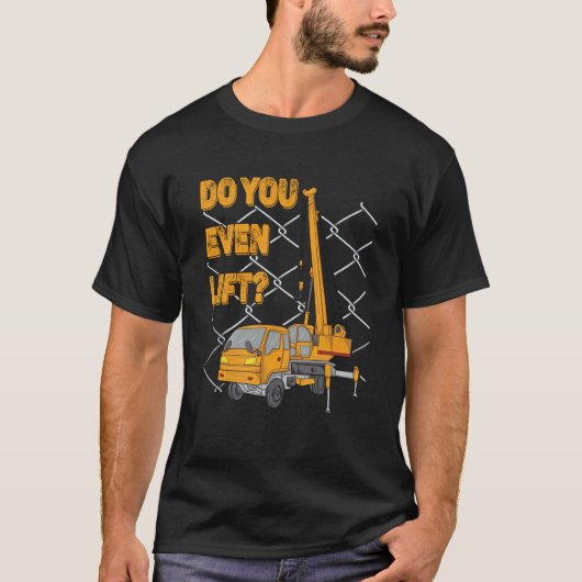 Crane Operator Quote Do You Even Lift Crane Driver T-shirt (Voorkant)