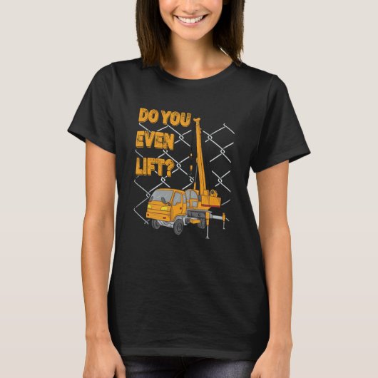 Crane Operator Quote Do You Even Lift Crane Driver T-shirt (Voorkant)