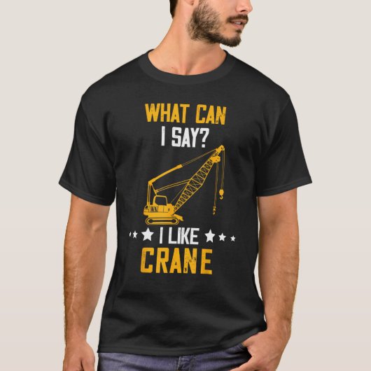 Crane Operator What Can I Say Heavy Equipment Oper T-shirt (Voorkant)
