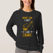 Crane Operator What Can I Say Heavy Equipment Oper T-shirt (Voorkant)