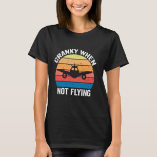 Cranky wanneer niet vliegen Funny Pilot Humor Avia T-shirt