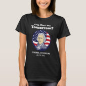 Crap That s Due Tomorrow July 4th Thomas Jefferson T-shirt (Voorkant)