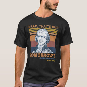 Crap Thats die morgen Thomas Jefferson 4 Ju T-shirt