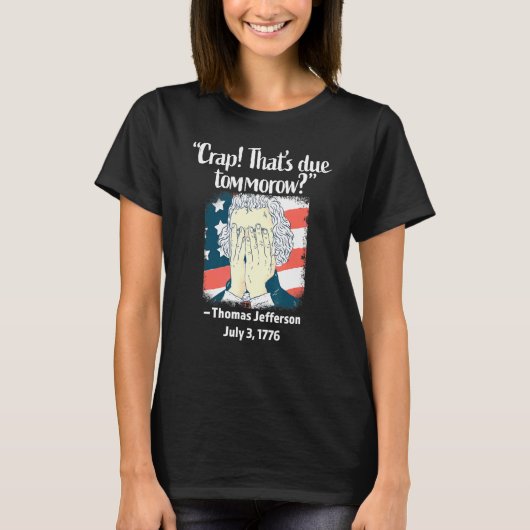 Crap Thats die morgen Thomas Jefferson 4 Ju T-shirt (Voorkant)