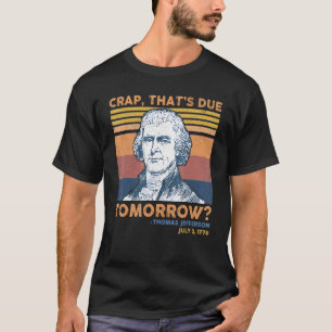 Crap Thats die morgen Thomas Jefferson 4 Ju T-shirt