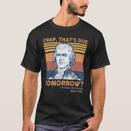 Crap Thats die morgen Thomas Jefferson 4 Ju T-shirt (Voorkant)