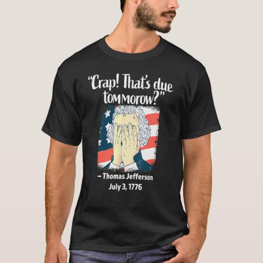 Crap Thats die morgen Thomas Jefferson 4 Ju T-shirt (Voorkant)