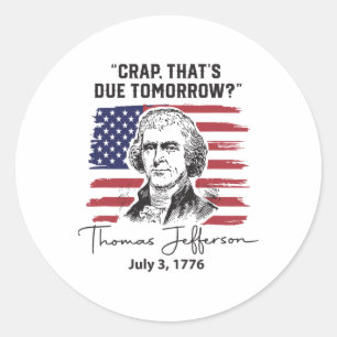 Crap That's Due Tomorrow Grappig 4th of July Thoma Ronde Sticker
