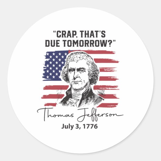 Crap That's Due Tomorrow Grappig 4th of July Thoma Ronde Sticker (Voorkant)