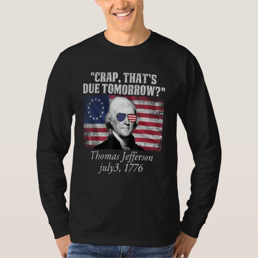 Crap that's due tomorrow thomas jefferson Funny 4t T-shirt (Voorkant)