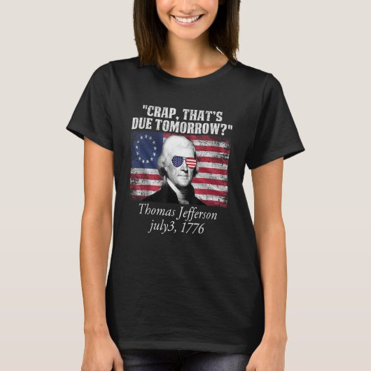 Crap that's due tomorrow thomas jefferson Funny 4t T-shirt (Voorkant)