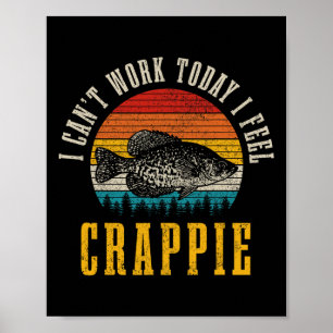 Crappie Vissen Ik Kan Helemaal Niet Werken Vandaag Poster