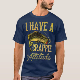 Crappie Vist dat ik een Crappie Attitude Gevist he T-shirt