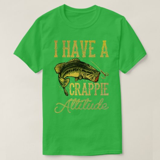Crappie Vist dat ik een Crappie Attitude Gevist he T-shirt (Design voorkant)