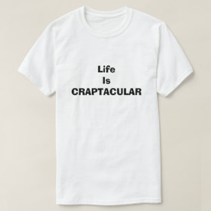 Craptacular Life is grappig smerige, smerige Humor T-shirt