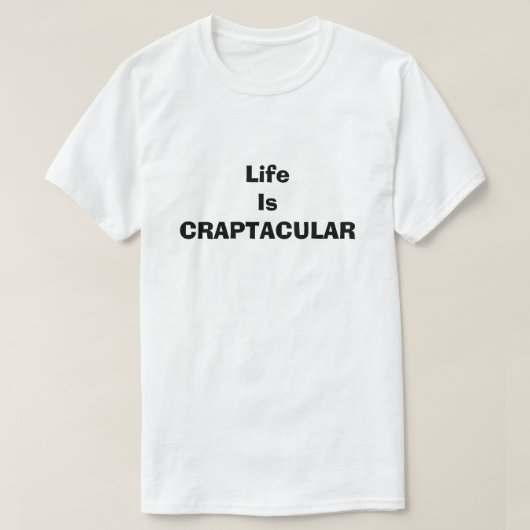 Craptacular Life is grappig smerige, smerige Humor T-shirt (Design voorkant)
