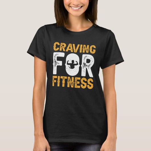 Craving For Fitness Exercise Weights Workout Weigh T-shirt (Voorkant)