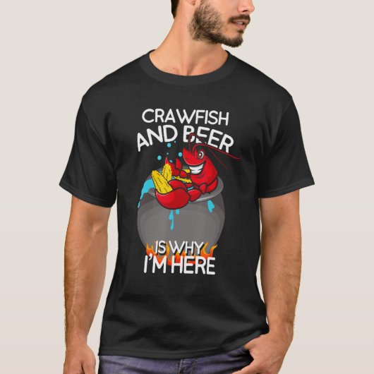 Crawfish and Beer Is Why I m Here Cookout T-shirt (Voorkant)