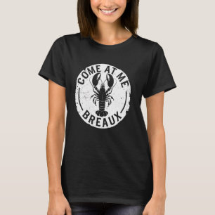 Crawfish Kook Kom Op Me Breaux Louisiana Rivierkre T-shirt