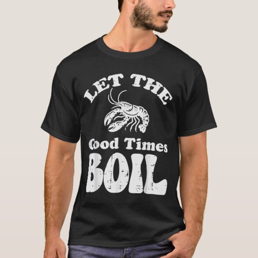 Crawfish Let Good Times Boil Funny Crayfish Men Wo T-shirt (Voorkant)
