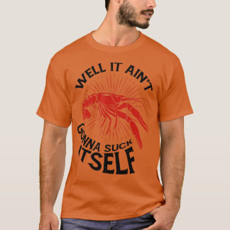 Crawfish Mudbug Crayfish Het is Aint Gonna Suck I T-shirt