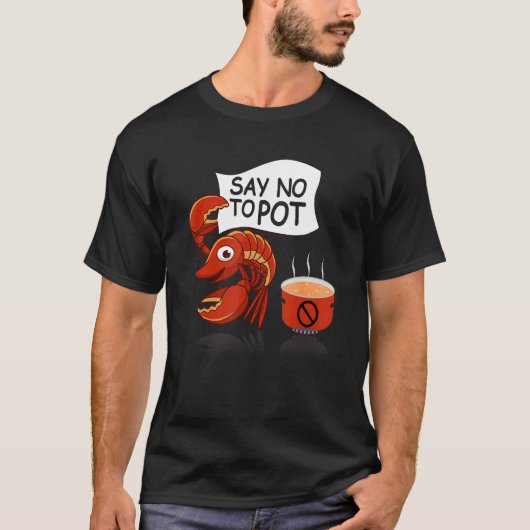 Crawfish Pun Say No To Pot Lobster Festival Seafoo T-shirt (Voorkant)