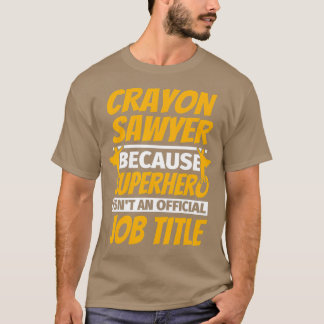 CRAYON SAWYER Funny Humor Gift T-shirt