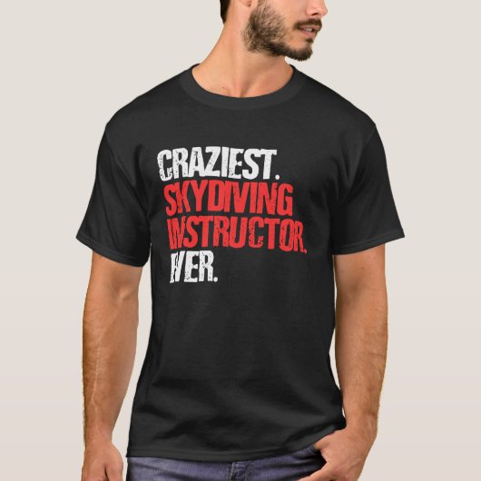 Craziest Skydiving Instructor Ever Skydiver T-shirt (Voorkant)