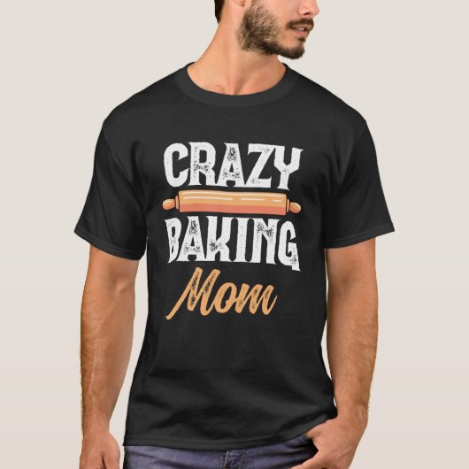 Crazy Baking Mom Baking Mama Baker Chef Mothers Da T-shirt (Voorkant)