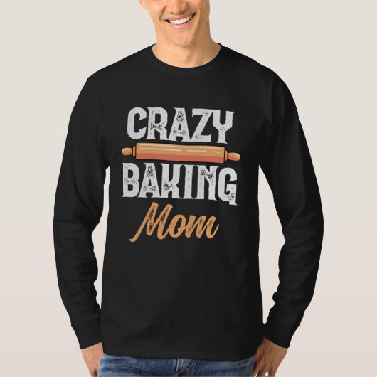 Crazy Baking Mom Baking Mama Baker Chef Mothers Da T-shirt (Voorkant)