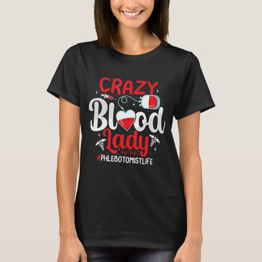 Crazy Blood Lady Funny Phlebotomie Phlebotomist Nu T-shirt (Voorkant)