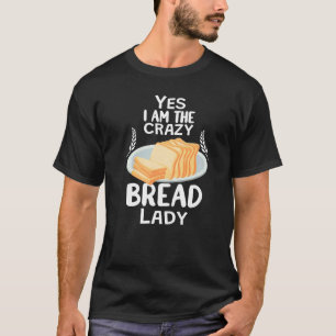 Crazy Bread Lady die grappig bakken voor vrouwen d T-shirt