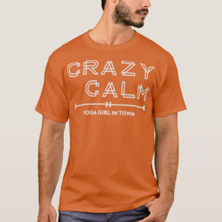 Crazy Calm Yoga Girl in Town T-shirt