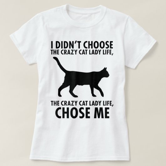 Crazy Cat Lady Life Chose Me T-shirt (Design voorkant)