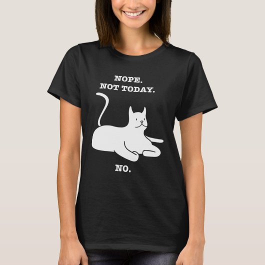 Crazy Cat NOPE NOT TODAY NO Cat Kitty Kitten T-shirt (Voorkant)