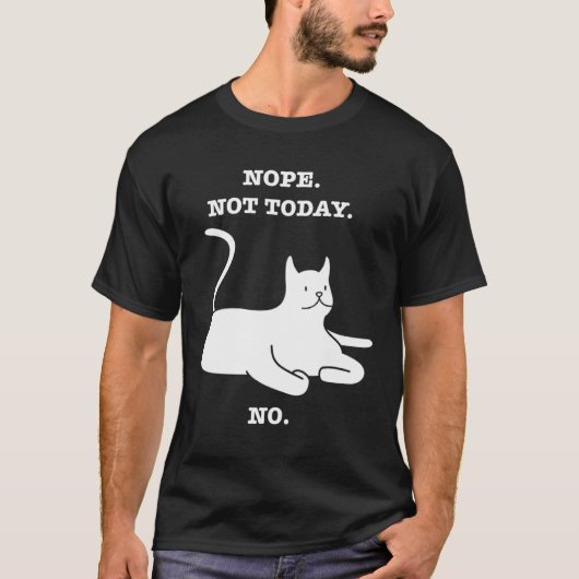 Crazy Cat NOPE NOT TODAY NO Cat Kitty Kitten T-shirt (Voorkant)