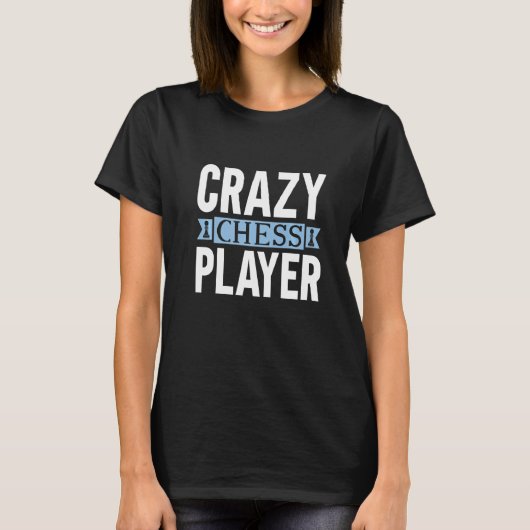 Crazy Chess Player I chess tournamess Coach T-shirt (Voorkant)