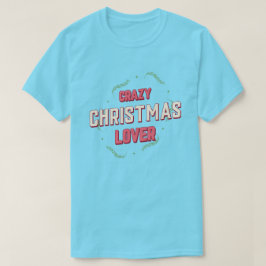 Crazy Christmas Lover T-shirt
