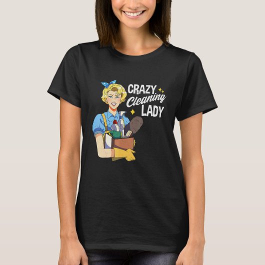 Crazy Cleaning Lady Housekeeper Maid Service House T-shirt (Voorkant)