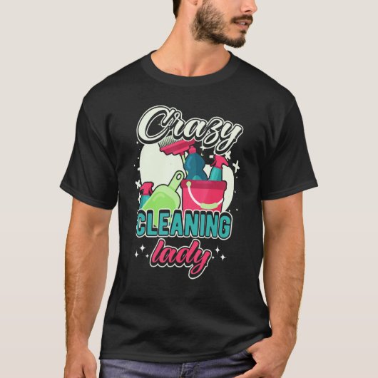 Crazy Cleaning Lady Housekeeping Charwoman House C T-shirt (Voorkant)
