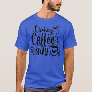 Crazy cofee lady t-shirt