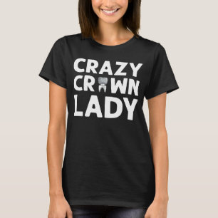Crazy Crown Lady Denture Dental Lab-technicus T-shirt