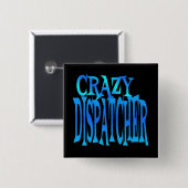 Crazy Dispatcher Vierkante Button 5,1 Cm (Voorkant /achterkant)
