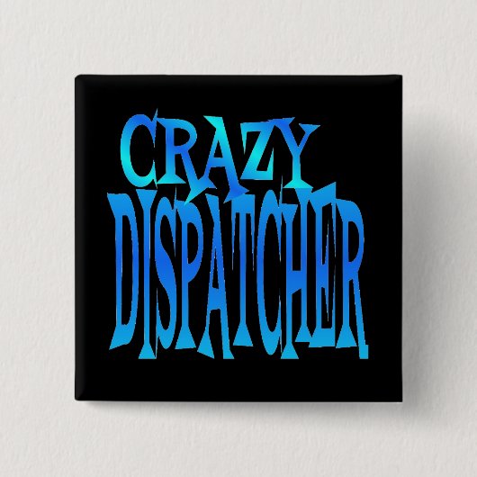 Crazy Dispatcher Vierkante Button 5,1 Cm (Voorkant)