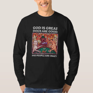 Crazy Dog God is geweldige honden zijn goed en men T-shirt