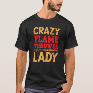 Crazy Flame Thrower Lady Fire Weapon Flamethrower T-shirt