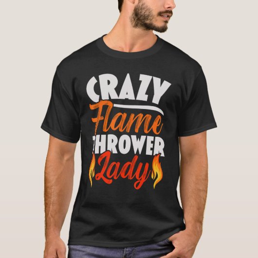 Crazy Flame Thrower Lady Flamethrower Hot T-shirt (Voorkant)