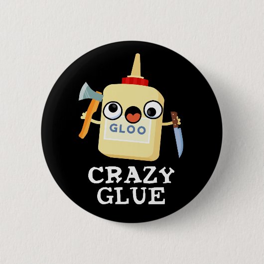 Crazy Glue Funny Super Glue Pun Dark BG Ronde Button 5,7 Cm (Voorkant)
